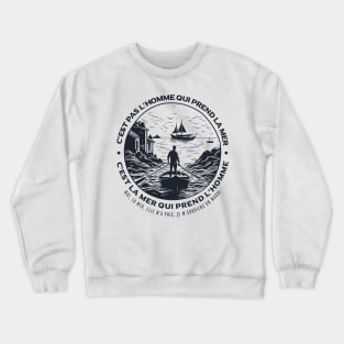 Renaud - c'est pas l'homme qui prend la mer, c'est la mer qui prend l'homme Crewneck Sweatshirt